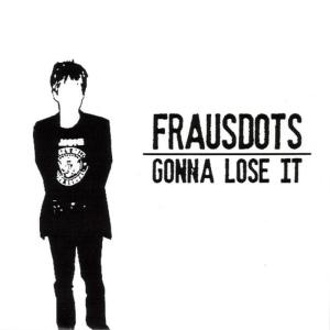 ดาวน์โหลดและฟังเพลง Gonna Lose It พร้อมเนื้อเพลงจาก Frausdots
