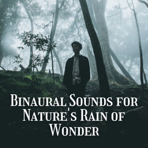 Album Binaural Sounds for Nature's Rain of Wonder oleh Binaural Bob