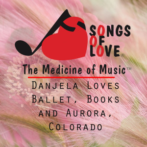 ดาวน์โหลดและฟังเพลง Danjela Loves Ballet, Books and Aurora, Colorado พร้อมเนื้อเพลงจาก R. Cole