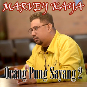 Dengarkan ORANG PUNG SAYANG 2 lagu dari Marvey Kaya dengan lirik