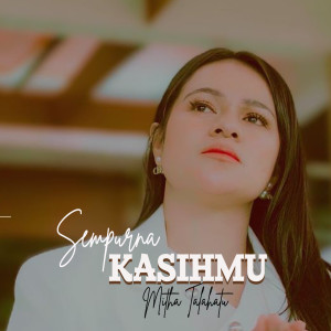 Dengarkan lagu Sempurna KasihMu nyanyian Mitha Talahatu dengan lirik