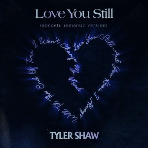 收聽Tyler Shaw的Love You Still (abcdefu romantic version)歌詞歌曲