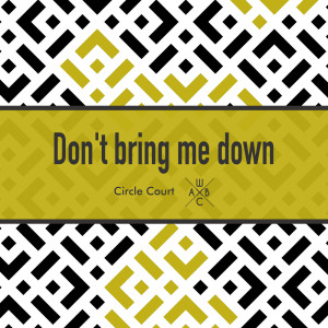 Listen to Don't Bring Me Down (128 Bpm) song with lyrics from Circle Court