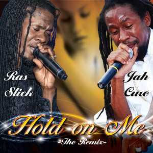Ras Slick的專輯Hold on Me (Remix) [feat. Jah Cure]