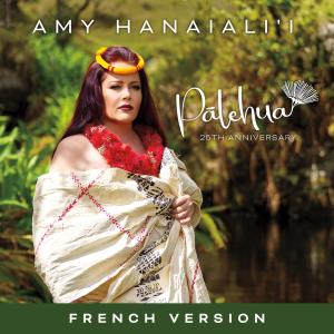 Amy Hanaiali'i的專輯Pālehua (25th Anniversary) (French Version)