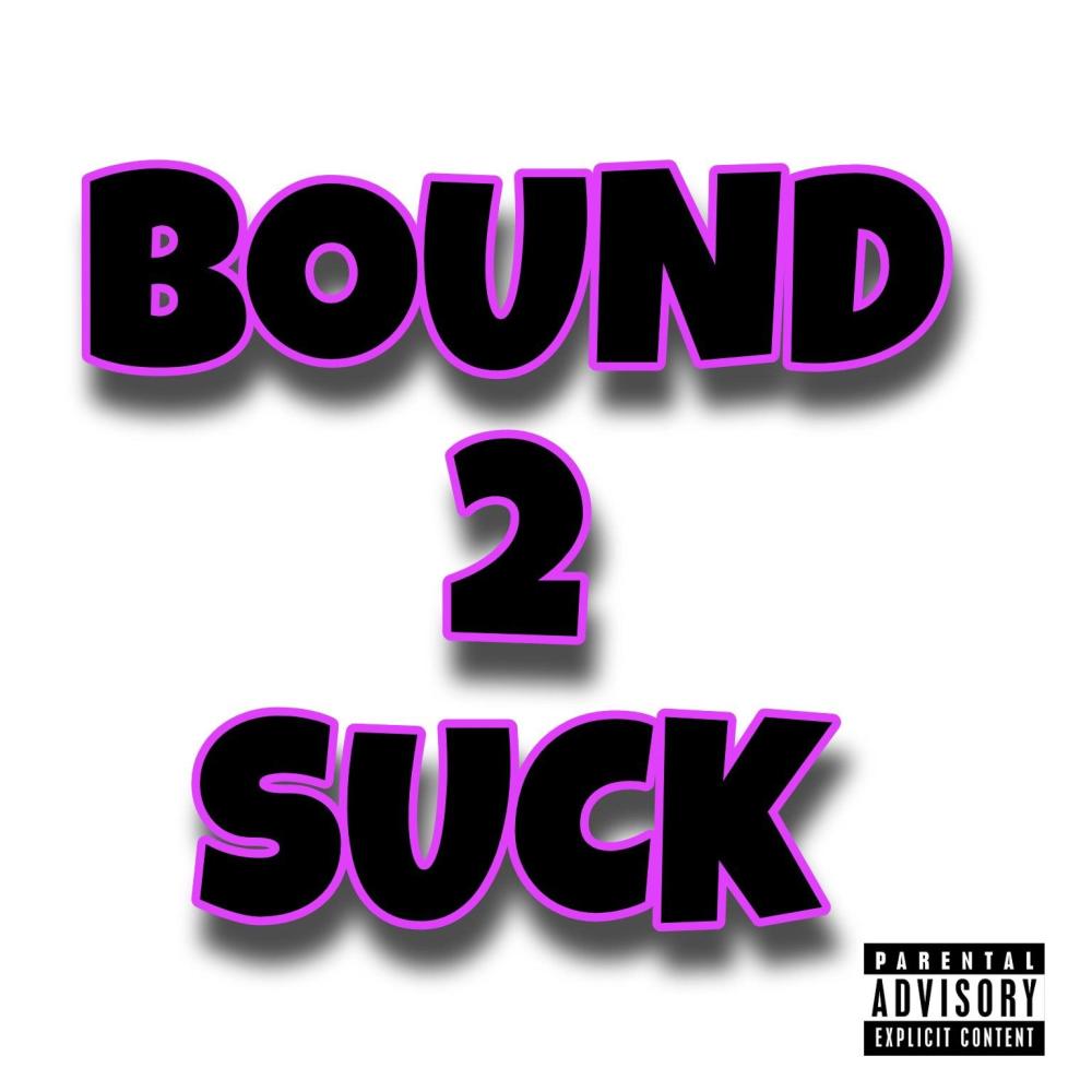 BOUND 2 SUCK (Explicit)