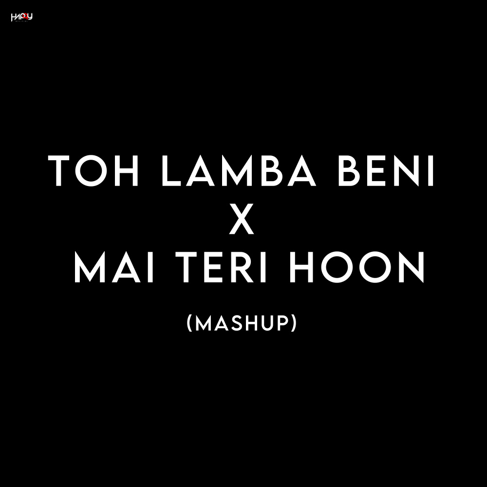 Toh Lamba beni X Mai Teri Hoon (Mashup)