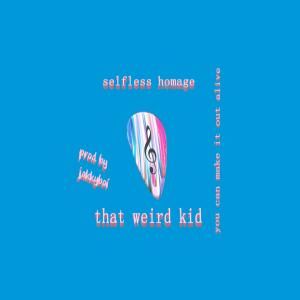 Listen to you can make it out alive (feat. that weird kid) (Explicit) song with lyrics from Selfless Homage