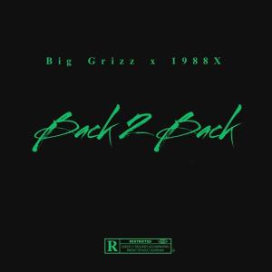 收聽Big Grizz的Back 2 Back (feat. 1988X) (Explicit)歌詞歌曲