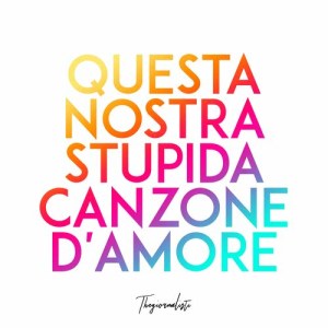 收聽Thegiornalisti的Questa nostra stupida canzone d'amore歌詞歌曲