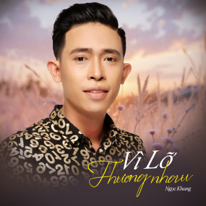 Album Vì Lỡ Thương Nhau oleh Ngọc Khang
