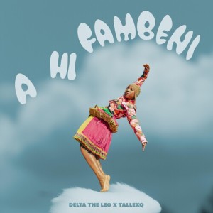 Listen to A hi Fambeni song with lyrics from Delta The Leo