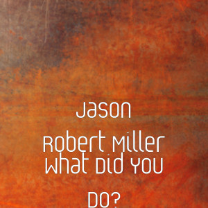 Album What Did You Do? from Jason Robert Miller