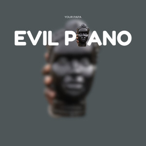 Album Evil Piano from your papa