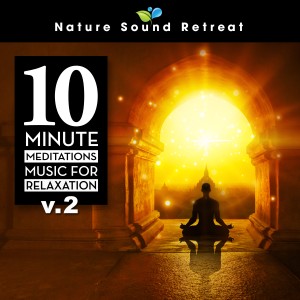 Nature Sound Retreat的專輯10 Minute Meditations - Music for Relaxation (Vol. 2)