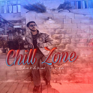 Album Chill Zone from Shubham Singh