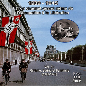 Various Artists的專輯Et l'on chantait quand même de l'occupation à la libération - 5 vol 1939-1945 - 110 chansons - Vol. 5 / 5 : Swing et liberté (21 Titres 1942-1945)