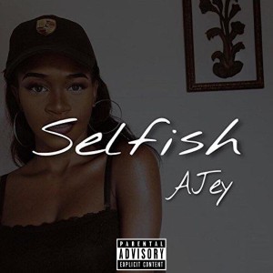 收聽Ajey的Selfish (Explicit)歌詞歌曲
