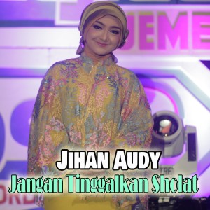 Listen to Jangan Tinggalkan Sholat song with lyrics from Jihan Audy