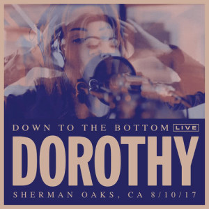 收聽Dorothy的Down To The Bottom (Live)歌詞歌曲