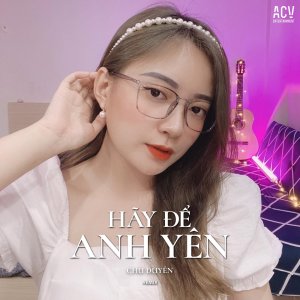 Listen to Hãy Để Anh Yên (Remix) song with lyrics from Chu Duyên