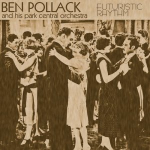 Ben Pollack & His Park Central Orchestra的專輯Futuristic Rhythm