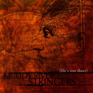 Muddy River Stringers的專輯Life's Too Short