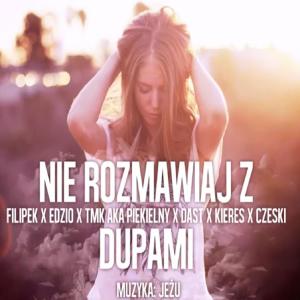 Dengarkan lagu Nie rozmawiaj z dupami (feat. Filipek, Edzio, DasT, Kieres & Czeski) (Explicit) nyanyian Piekielny dengan lirik