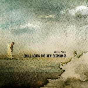อัลบัม Small Songs for New Beginnings ศิลปิน Diego Hdez