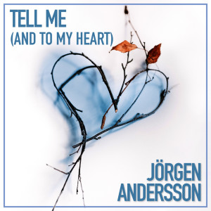 Listen to Tell Me (And To My Heart) song with lyrics from Jörgen Andersson