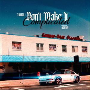 收聽T. Boogie的Don't Make It Complicated (Explicit)歌詞歌曲