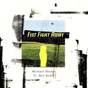 Listen to Fist Fight Away song with lyrics from Michael Shynes