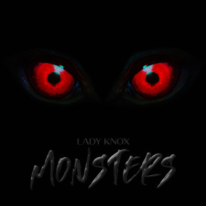 收聽Lady Knox的Monsters (Explicit)歌詞歌曲
