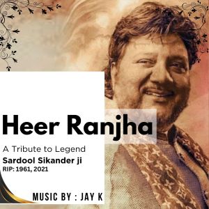收听Jay K的Heer Ranjha : A Tribute To Legend Sardool Sikander By JAY K歌词歌曲