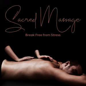 Beauty Spa Music Collection的专辑Sacred Massage (Break Free from Stress, Healing Practice, Calm Your Emotions)