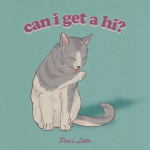 Dengarkan can i get a hi? lagu dari Paw's Letter dengan lirik