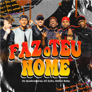 Dengarkan lagu Faz o Teu Nome (Explicit) nyanyian Os Quebradeiras dengan lirik