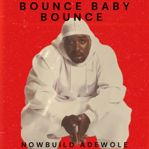 Album Bounce Baby Bounce (Explicit) from Nowbuild Adewole