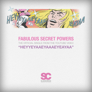 收聽SLACKCiRCUS的Heyyeyaaeyaaaeyaeyaa (Fabulous Secret Powers)歌詞歌曲