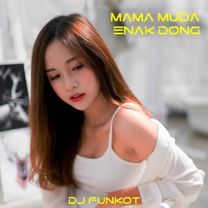 Dengarkan lagu DJ Mama Muda Enak Dong nyanyian DJ FUNKOT dengan lirik