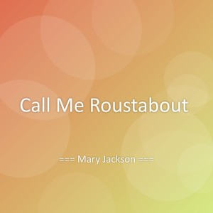 Listen to Call Me Roustabout song with lyrics from Mary Jackson