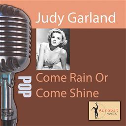 ดาวน์โหลดและฟังเพลง Come Rain or Come Shine พร้อมเนื้อเพลงจาก Judy Garland