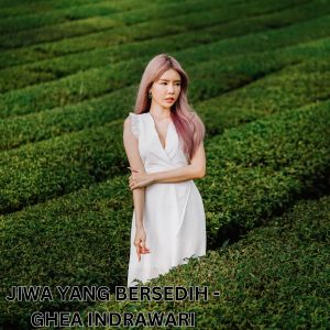 ดาวน์โหลดและฟังเพลง JIWA YANG BERSEDIH พร้อมเนื้อเพลงจาก Ghea Indrawari