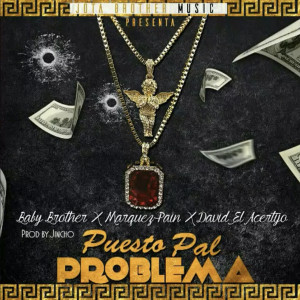 Baby Brother的專輯Puesto Pal Problema (Feat. Marquez Pain & David El Acertijo)
