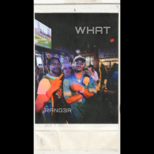 Album What (Explicit) oleh RANG3R