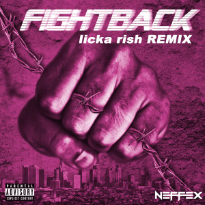 Listen to Fight Back (Licka Rish Remix) (Explicit) (Licka Rish Remix|Explicit) song with lyrics from NEFFEX