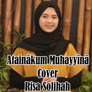 ดาวน์โหลดและฟังเพลง Atainakum Muhayyina พร้อมเนื้อเพลงจาก Risa Solihah