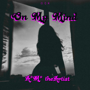收聽A*M*theArtist的On My Mind歌詞歌曲