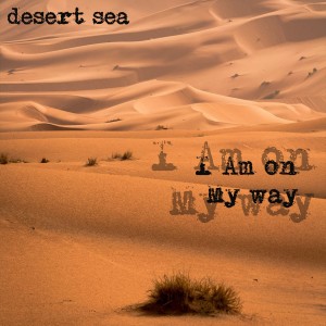 I Am on My Way dari Desert Sea