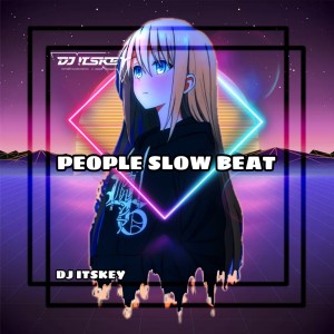 Dengarkan PEOPLE SLOW BEAT lagu dari DJ Itskey dengan lirik